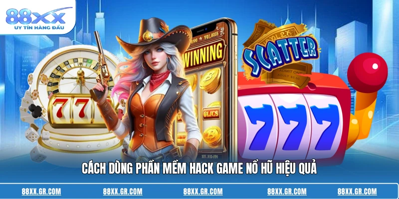 Cách dùng phần mềm hack game nổ hũ hiệu quả